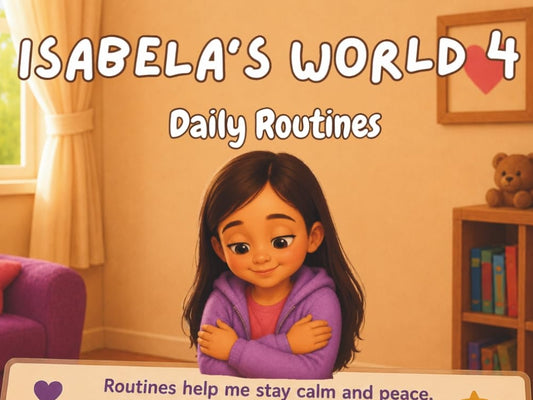 ISABELA'S WORLD 4: Daily Routines: Part 4 of the Isabela’s World series. This story follows Isabela, a beautiful autistic girl, as she explains the ... her feel safe and organized: DAILY ROUTINES
